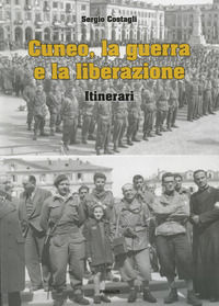 9788863873948 - Cuneo, la guerra e la liberazione. Itinerari