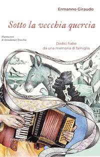 9788863876734 - Sotto la vecchia quercia. Dodici fiabe da una memoria di famiglia