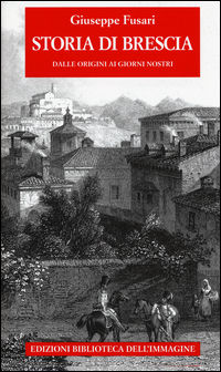 9788863912197 - Storia di Brescia. Dalle origini ai giorni nostri