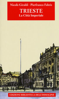 9788863912760 - Trieste. La città imperiale