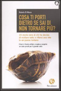 9788863980486 - Cosa ti porti dietro se sai di non tornare più? 15 storie vere di chi ha deciso di mollare tutto e rifarsi una vita in u