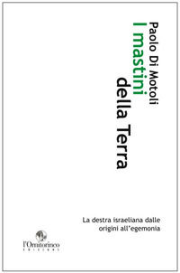 9788864000459 - I mastini della Terra. La destra israeliana dalle origini all'egemonia