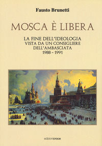 9788864023052 - Mosca è libera. La fine dell'ideologia vista da un consigliere dell'ambasciata 1988-1991
