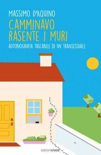 9788864023670 - Camminavo rasente i muri. Autobiografia tascabile di un transessuale
