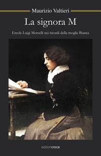 9788864024448 - La signora M. Ercole Luigi Morselli nei ricordi della moglie Bianca