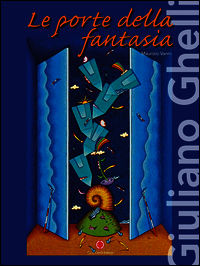 9788864030081 - Giuliano Ghelli. Le porte della fantasia. Ediz. italiana e inglese