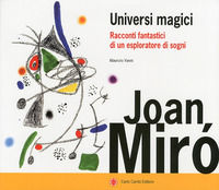 9788864030623 - Joan Miró. Universi magici. Racconti fantastici di un esploratore di sogni. Ediz. illustrata