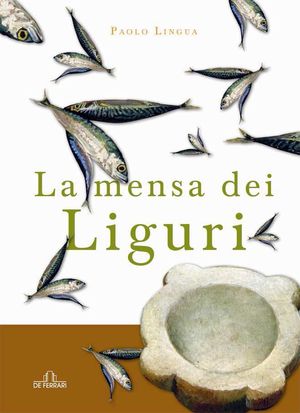 9788864053011 - La mensa dei liguri. Storia di una cucina «diversa»