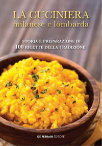 9788864058382 - La cuciniera milanese e lombarda. Storia e preparazione di 100 ricette della tradizione