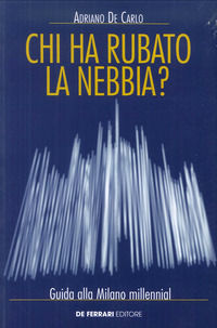 9788864058788 - Chi ha rubato la nebbia? Guida alla Milano millennial