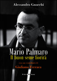 9788864093581 - Mario Palmaro. Il buon seme fiorirà