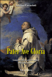 9788864094489 - Pater Ave Gloria. Commento alle preghiere cardine della pietà cristiana