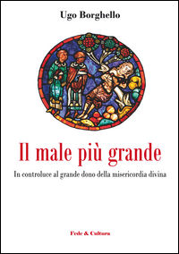 9788864094830 - Il male più grande. In controluce al grande dono della misericordia divina