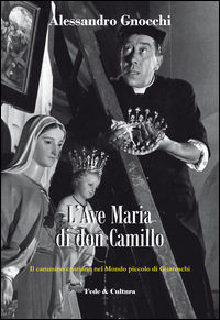 9788864095066 - L'Ave Maria di don Camillo. Il cammino cristiano nel «Mondo piccolo» di Guareschi