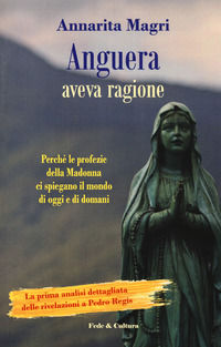 9788864096094 - Anguera aveva ragione. Perché le profezie della Madonna ci spiegano il mondo di oggi e di domani