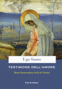 9788864097381 - Testimone dell'amore. Maria Immacolata rivela la Trinità