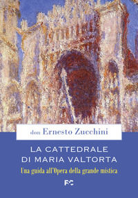 9788864098913 - La Cattedrale di Maria Valtorta. Una guida all'Opera della grande mistica