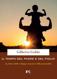 9788864099378 - Il tempo del padre e del figlio. La chiave dello sviluppo armonico della personalità