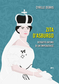 9788864099545 - Zita d'Asburgo. Ritratto intimo di un'imperatrice