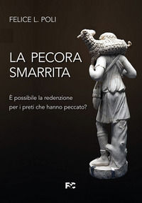 9788864099842 - La pecora smarrita. È possibile la redenzione per i preti che hanno peccato?