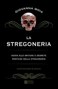 9788864100883 - La stregoneria. Guida alle antiche e segrete pratiche della stregoneria