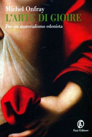 9788864110141 - L'arte di gioire. Per un materialismo edonista