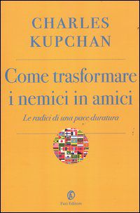 9788864112299 - Come trasformare i nemici in amici. Le radici di una pace duratura