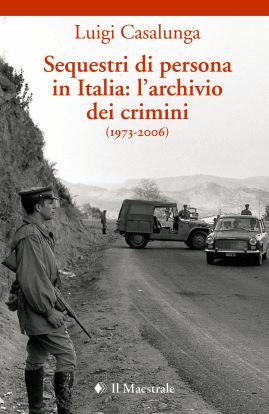 9788864291031 - Sequestri di persona in Italia. L'archivio dei crimini (1973-2006)