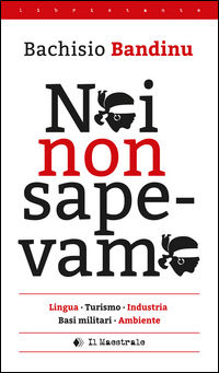 9788864291680 - Noi non sapevamo. Lingua, turismo, industria, basi militari, ambiente. Testo italiana e sardo