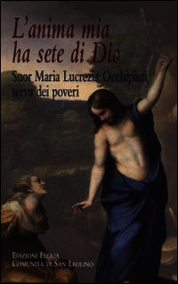 9788864300801 - L'anima mia ha sete di Dio. Suor Maria Lucrezia Occhipinti, serva dei poveri