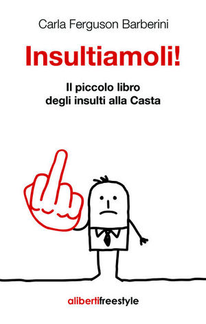 9788864310312 - Insultiamoli! Il piccolo libro degli insulti alla casta