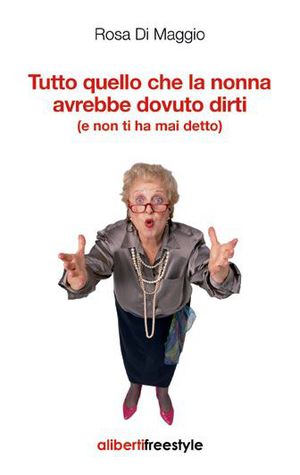 9788864310374 - Tutto quello che la nonna avrebbe dovuto dirti (e non ti ha detto)