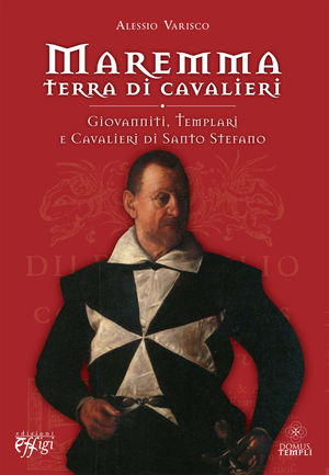 9788864330501 - Maremma terra di cavalieri. Giovanniti, templari e cavalieri di Santo Stefano