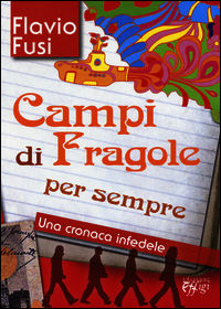 9788864335056 - Campi di fragole per sempre. Una cronaca infedele