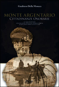 9788864335704 - Monte Argentario cittadinanze onorarie. Con approfondimenti sulla vita sociale, economica, militare e religiosa di Porto