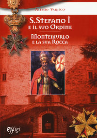 9788864337364 - Santo Stefano I e il suo ordine. Montemurlo e la sua rocca