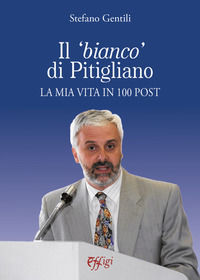 9788864338859 - Il «bianco» di Pitigliano. La mia vita in 100 post