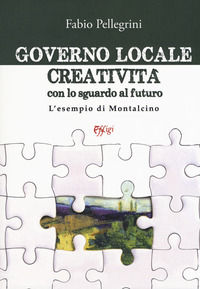 9788864339252 - Governo locale. Creatività con lo sguardo al futuro. L'esempio di Montalcino