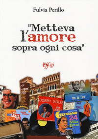 9788864339726 - «Metteva l'amore sopra ogni cosa»