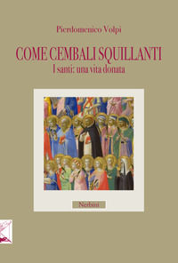 9788864342788 - Come cembali squillanti. I santi: una vita donata