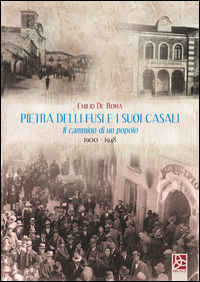 9788864364674 - Pietra delli fusi e i suoi casali. Il cammino di un popolo 1900-1948