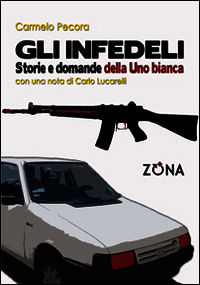 9788864385112 - Gli infedeli. Storie e domande della Uno bianca