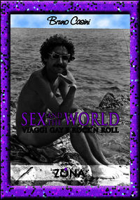 9788864385396 - Sex and the world. Viaggi gay e rock'n roll