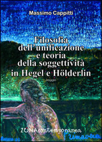 9788864385488 - Filosofia dell'unificazione e teoria della soggettività in Hegel e Holderlin