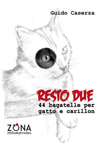 9788864387215 - Resto due. 44 bagatelle per gatto e carillon