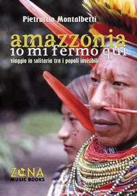 9788864387536 - Amazzonia. Io mi fermo qui. Viaggio in solitaria tra i popoli invisibili