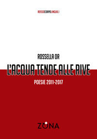 9788864388632 - L'acqua tende alle rive. Poesie 2011-2017