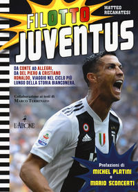 9788864423548 - Filotto Juventus. Da Conte ad Allegri, da Del Piero a Cristiano Ronaldo, viaggio nel ciclo più lungo della storia bianco