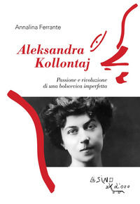 9788864435800 - Aleksandra Kollontaj. Passione e rivoluzione di una bolscevica imperfetta