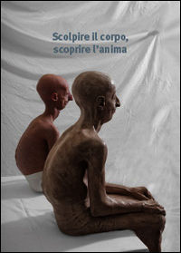 9788864480664 - Scolpire il corpo, scoprire l'anima. Ediz. illustrata